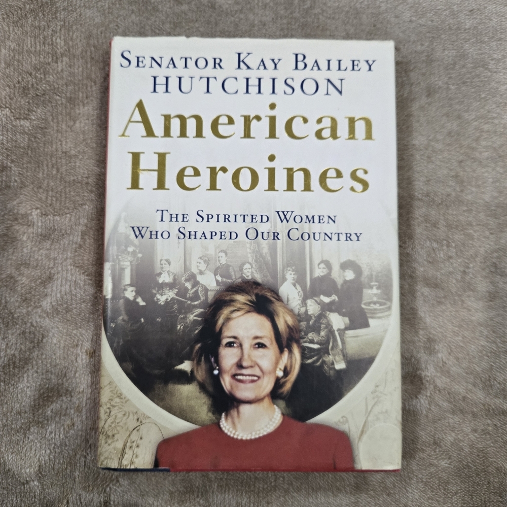 American Heroines Book by Kay Bailey Hutchison
